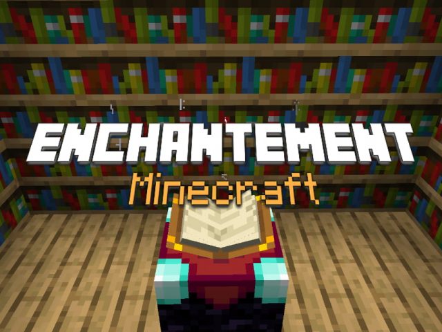 Enchantement Dans Minecraft Guide Liste Complete Comment Faire Minecraft Fr