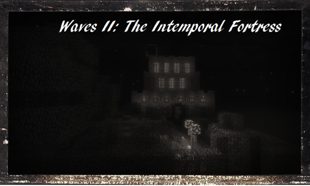 [1.2.4] Waves II : The Intemporal Fortress