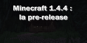 Minecraft 1.4.4 : la pre-release