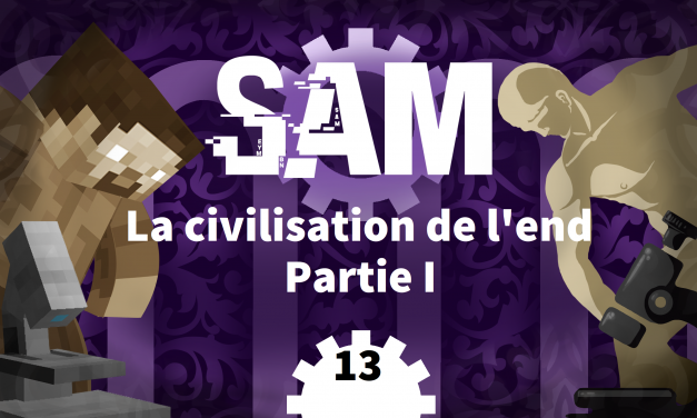[SAM#13] – La civilisation de l’End (Partie 1)