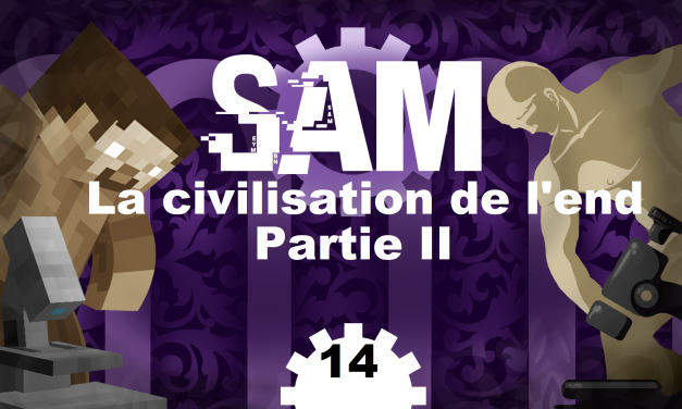 [SAM#14] – La civilisation de l’End (Partie 2)