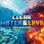 Clear Lava and Water : Eau et Lave Cristallines – Pack de Texture Minecraft – 1.17 → 1.21