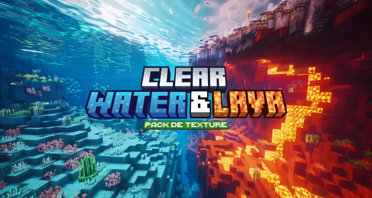 Clear Lava and Water : Eau et Lave Cristallines – Pack de Texture Minecraft – 1.17 → 1.21